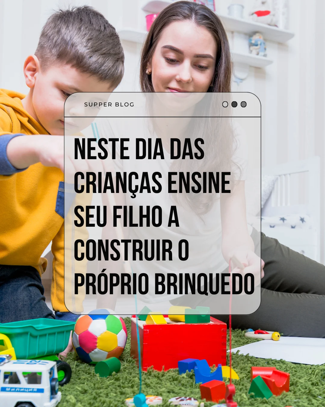 Neste dia das crianças ensine seu filho a construir o próprio brinquedo