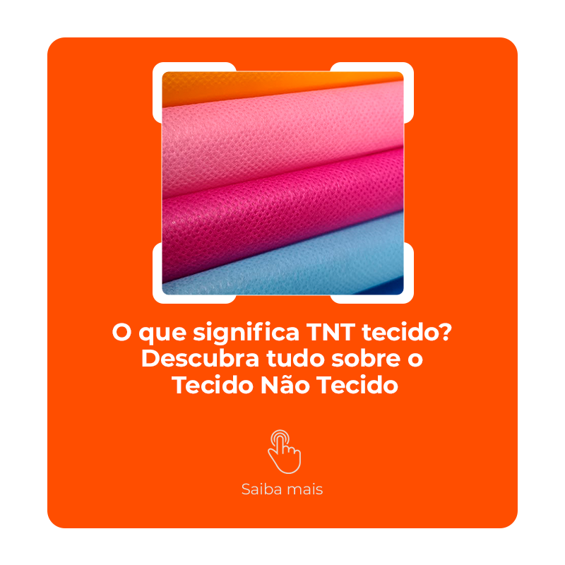 O que significa TNT tecido? Descubra tudo sobre o Tecido Não Tecido
